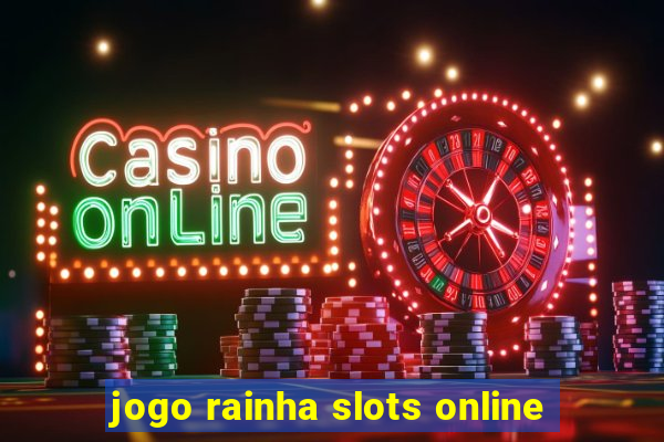 jogo rainha slots online